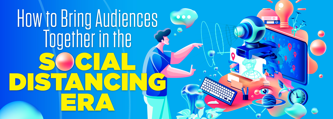 Bringing audiences together while social distancing